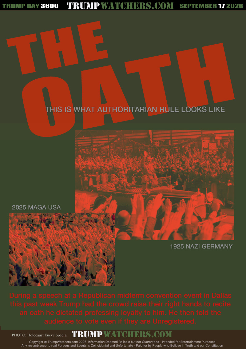 2025 MAGA USA - 1925 NAZI GERMANY

During a speech at a Republican midterm convention event in Dallas
this past week Trump had the crowd raise their right hands to recite
an oath he dictated professing loyalty to him. He then told the
audience to vote even if they are Unregistered.
